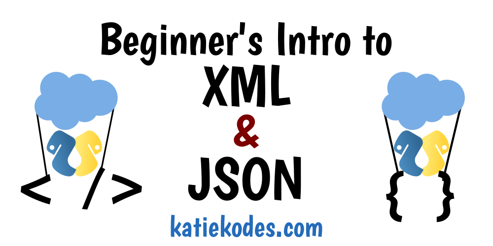 Intro To Xml And Json 3 Xml Items Keys Katie Kodes